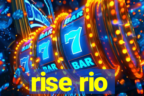 rise rio